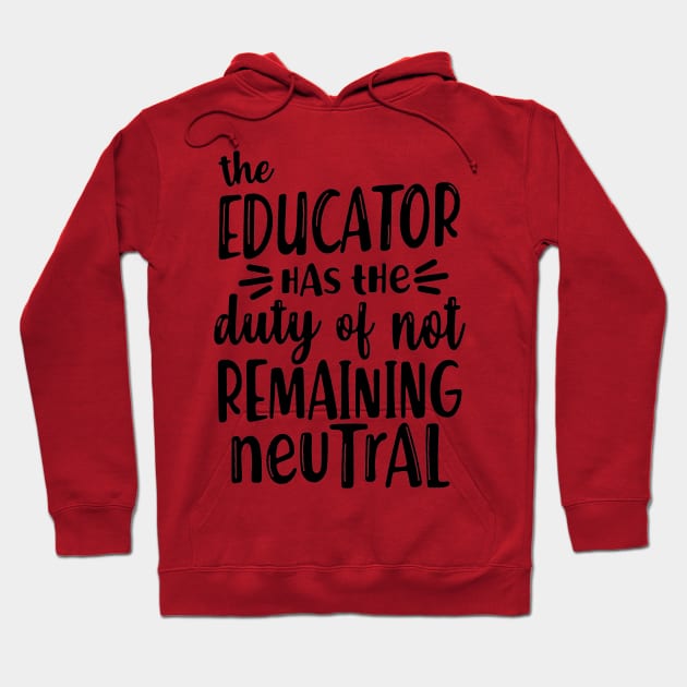 educator has the duty of not remaining neutral Hoodie by ninazivkovicart